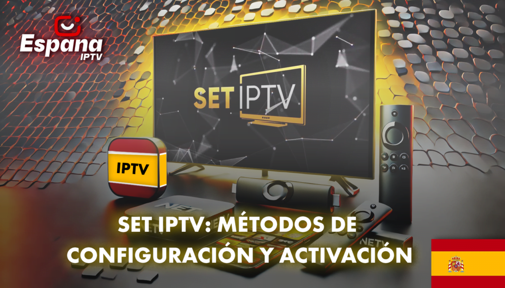 SET IPTV: MÉTODOS DE CONFIGURACIÓN Y ACTIVACIÓN 2025